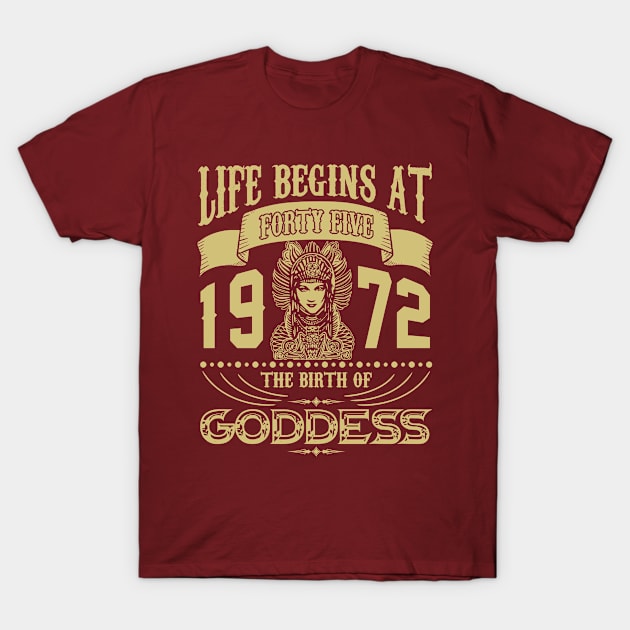 Life begins at Forty Five 1972 the birth of Goddess! T-Shirt by variantees